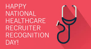 Happy National Healthcare Recruiter Recognition Day!!